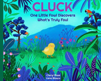Cover for Moss, Cheryl (Cheryl Moss) · Cluck: One Fowl Finds out What's Truly Foul (Hardcover Book) (2022)