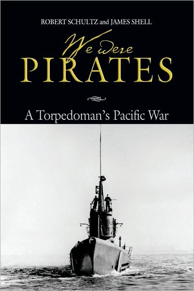 Cover for Robert Schultz · We Were Pirates: A Torpedoman's Pacific War (Hardcover Book) (2009)