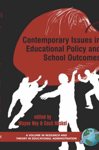 Contemporary Issues in Educational Policy and School Outcomes (Research and Theory in Educational Administration) - Cecil G. Miskel (Editor) Wayne K. Hoy (Editor) - Books - IAP - Information Age Publishing Inc. - 9781593114787 - March 1, 2006