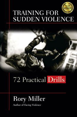 Training for Sudden Violence: 72 Practice Drills - Rory Miller - Książki - YMAA Publication Center - 9781594399787 - 19 października 2023