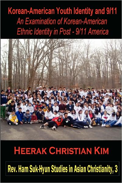 Cover for Heerak Christian Kim · Korean-american Youth Identity and 9/11: an Examination of Korean-american Ethnic Identity in Post - 9/11 America (Rev. Ham Suk-hyun Studies in Asian Christianity) (Pocketbok) (2008)