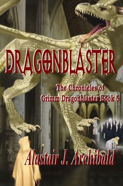 Cover for Alastair J. Archibald · Dragonblaster : Book 5 of the Chronicles of Grim Dragonblaster (Paperback Bog) (2015)