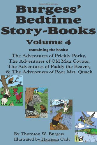 Cover for Thornton W. Burgess · Burgess' Bedtime Story-books, Vol. 4: the Adventures of Prickly Porky; Old Man Coyote; Paddy the Beaver; Poor Mrs. Quack (Inbunden Bok) (2010)