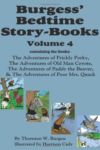 Cover for Thornton W. Burgess · Burgess' Bedtime Story-books, Vol. 4: the Adventures of Prickly Porky; Old Man Coyote; Paddy the Beaver; Poor Mrs. Quack (Gebundenes Buch) (2010)