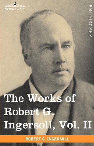 Cover for Robert G. Ingersoll · The Works of Robert G. Ingersoll, Vol. II (In 12 Volumes) (Taschenbuch) (2009)