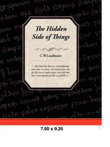 The Hidden Side of Things - C. W. Leadbeater - Books - Book Jungle - 9781605972787 - March 13, 2008