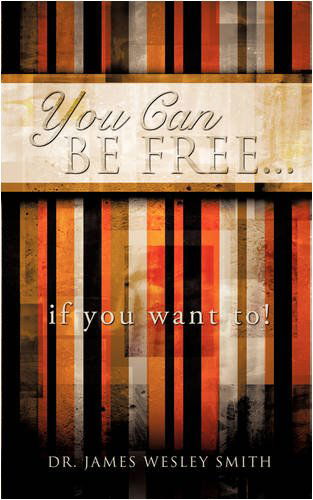 Cover for James Wesley Smith · You Can Be Free...if You Want To! (Paperback Book) (2008)