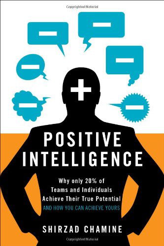 Positive Intelligence: Positive Intelligence: Why Only 20% of Teams and Individuals Achieve Their True Potential AND HOW YOU CAN ACHIEVE YOURS - Shirzad Chamine - Libros - Greenleaf Book Group LLC - 9781608322787 - 3 de abril de 2012