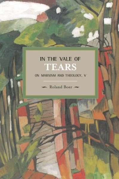 Cover for Roland Boer · In The Vale Of Tears: On Marxism And Theology, V: Historical Materialism, Volume 52 - Historical Materialism (Pocketbok) (2014)
