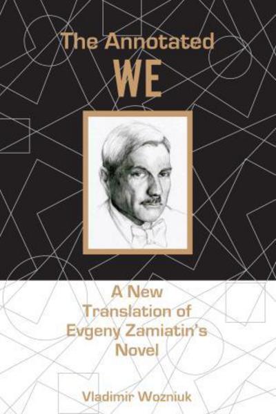 Cover for Vladimir Wozniuk · The Annotated We: A New Translation of Evgeny Zamiatin’s Novel (Hardcover Book) (2015)