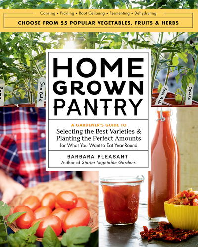 Homegrown Pantry: A Gardener’s Guide to Selecting the Best Varieties & Planting the Perfect Amounts for What You Want to Eat Year-Round - Barbara Pleasant - Books - Workman Publishing - 9781612125787 - May 2, 2017