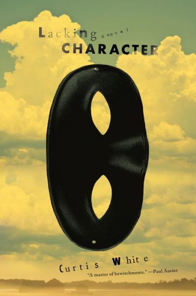 Cover for Curtis White · Lacking Character (Paperback Book) (2018)