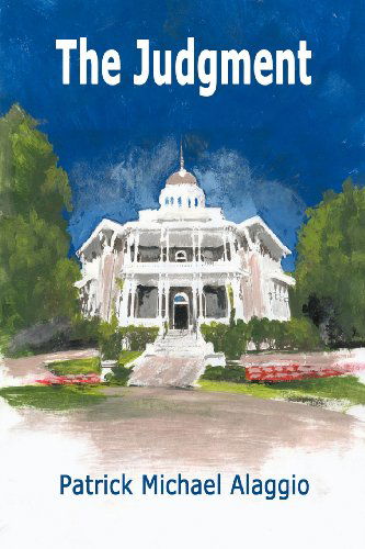 The Judgment - Patrick Michael Alaggio - Books - Avid Readers Publishing Group - 9781612860787 - January 10, 2012