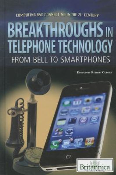 Breakthroughs in Telephone Technology - Robert Curley - Kirjat - Rosen Education Service - 9781615306787 - perjantai 30. joulukuuta 2011