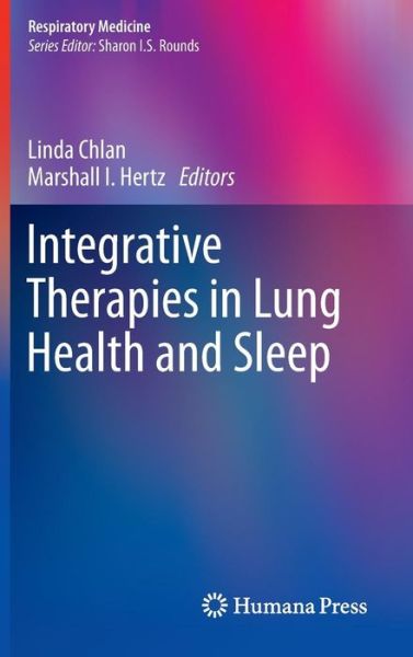 Cover for Linda Chlan · Integrative Therapies in Lung Health and Sleep - Respiratory Medicine (Hardcover Book) [2012 edition] (2012)