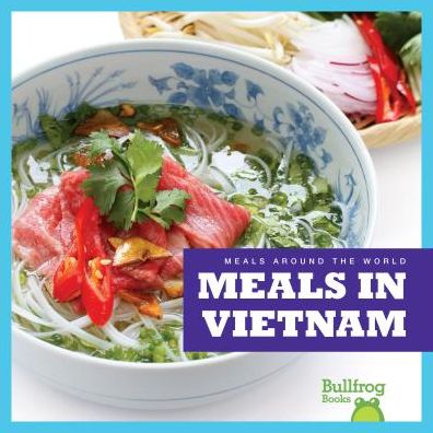 Meals in Vietnam - Meals Around the World - R.J. Bailey - Books - Jump! Incorporated - 9781620313787 - April 25, 2019