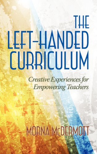 Cover for Morna Mcdermott · The Left-handed Curriculum: Creative Experiences for Empowering Teachers (Hardcover Book) (2013)