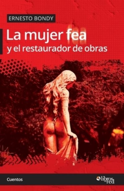 Cover for Ernesto Bondy · Mujer Fea y el Restaurador de Obras (Book) (2022)