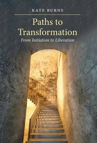 Paths to Transformation: from Initiation to Liberation - Hardcover - Kate Burns - Books - Chiron Publications - 9781630510787 - May 1, 2014
