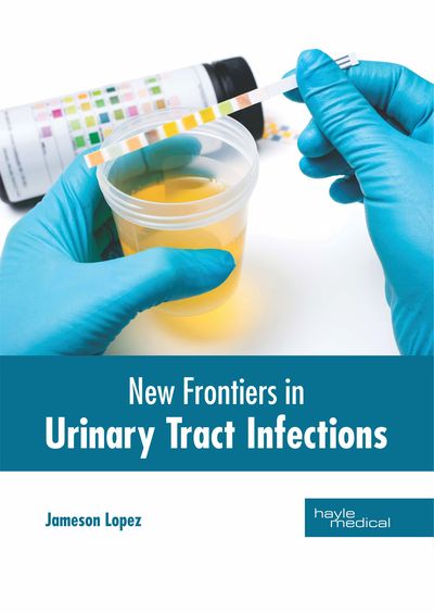 Cover for Jameson Lopez · New Frontiers in Urinary Tract Infections (Hardcover Book) (2019)