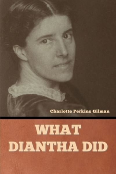 Cover for Charlotte Perkins Gilman · What Diantha Did (Bok) (2022)