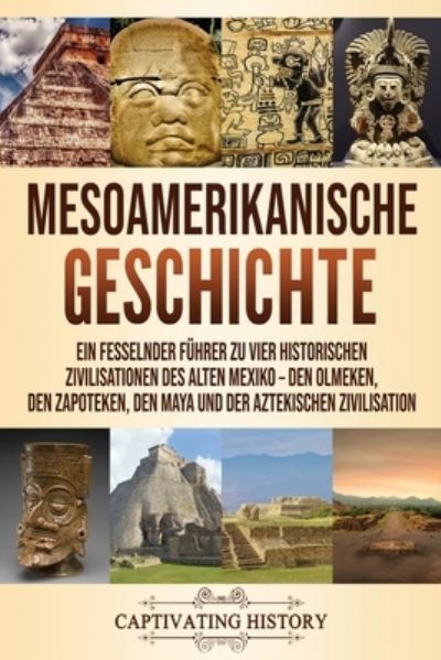 Mesoamerikanische Geschichte - Captivating History - Boeken - Captivating History - 9781637160787 - 23 december 2020