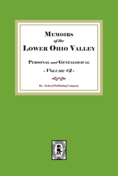 Memoirs of the Lower Ohio Valley, Personal and Genealogical - Volume #2 - Federal Publishing Company - Books - Southern Historical Press, Incorporated - 9781639140787 - September 14, 2022