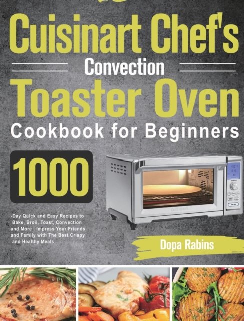 Cover for Dopa Rabins · Cuisinart Chef's Convection Toaster Oven Cookbook for Beginners (Innbunden bok) (2021)