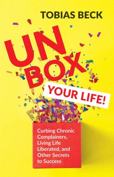 Cover for Tobias Beck · Unbox Your Life: Curbing Chronic Complainers, Living Life Liberated, and Other Secrets to Success (Positive Thinking Book, International Best Seller) (Pocketbok) (2020)