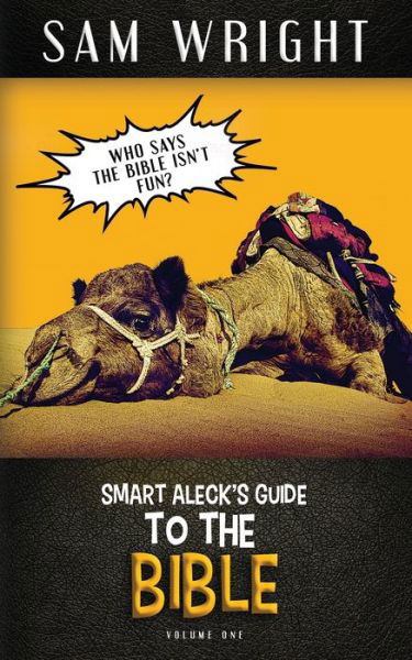 Cover for Sam Wright · The Smart Aleck's Guide to the Bible: Volume 1 (Paperback Book) (2020)