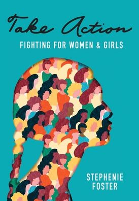 Cover for Stephenie Foster · Take Action: Fighting for Women &amp; Girls (Hardcover Book) (2021)