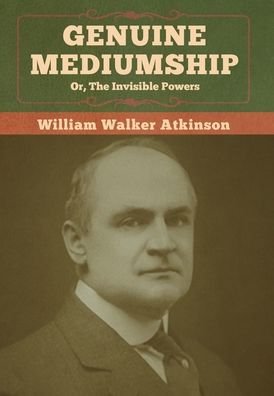 Cover for William Walker Atkinson · Genuine Mediumship; or, The Invisible Powers (Gebundenes Buch) (2020)