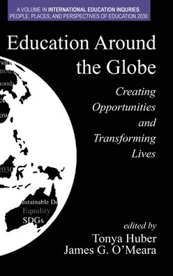 Cover for Education Around the Globe: Creating Opportunities and Transforming Lives - International Education Inquiries: People, Places, and Perspectives of Education 2030 (Hardcover Book) (2020)