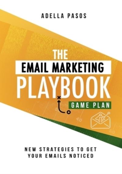 Cover for Adella Pasos · The Email Marketing Playbook - New Strategies to Get Your Emails Noticed (Paperback Book) (2018)