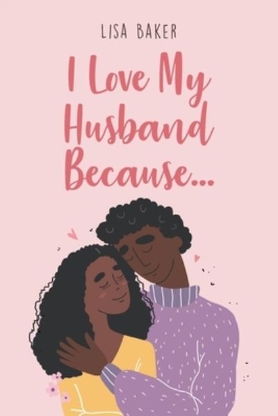 Cover for Lisa Baker · I Love My Husband Because... (Book) (2022)