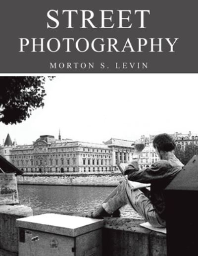 Cover for Morton S. Levin · Street Photography (Book) (2022)