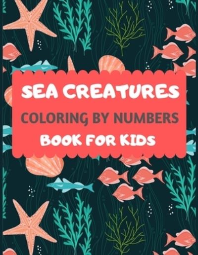 Cover for Dipas Press · Sea Creatures Coloring By Numbers Book For Kids (Paperback Book) (2019)