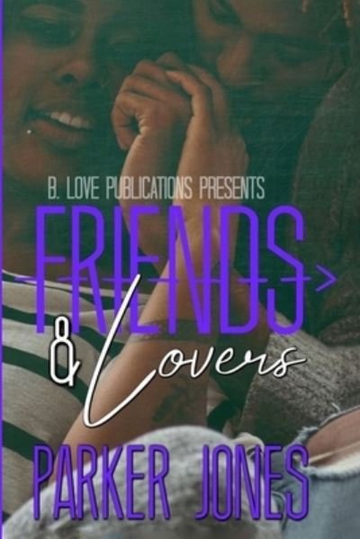 Friends & Lovers : A Novella - Parker Jones - Books - Lulu.com - 9781678156787 - February 19, 2020