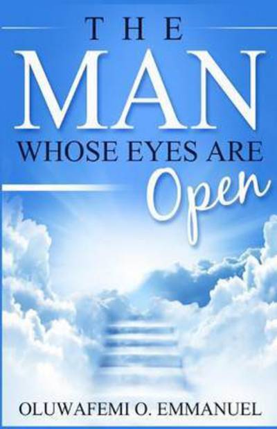 Cover for Oluwafemi O Emmanuel · The Man Whose Eyes Are Open (Paperback Book) (2016)