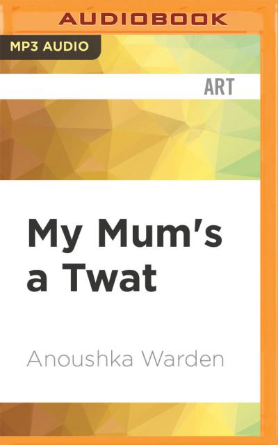 Cover for Anoushka Warden · My Mum's a Twat (CD) (2020)