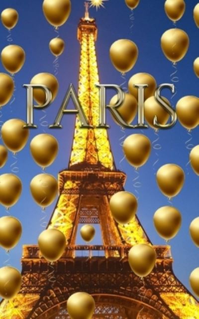 Paris Eiffel Tower Blue Sky Gold Balloons Blank Journal - Sir Michael Huhn - Books - Blurb - 9781714294787 - May 1, 2020