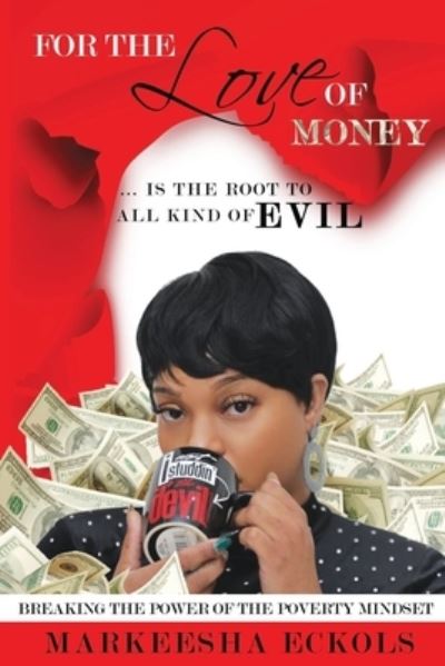 Cover for Markeesha Eckols · For the Love of Money ... is the Root to all Kind of Evil (Paperback Book) (2020)