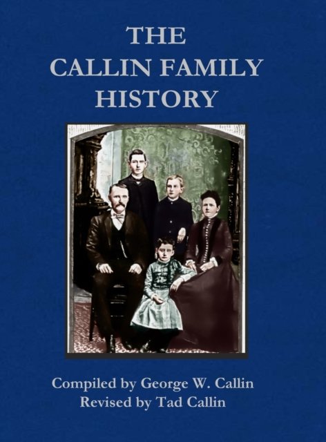 Callin Family History - Tad Callin - Książki - Lulu.com - 9781716993787 - 8 marca 2022