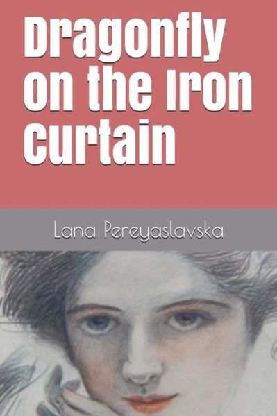 Cover for Lana Pereyaslavska · Dragonfly on the Iron Curtain (Paperback Book) (2018)