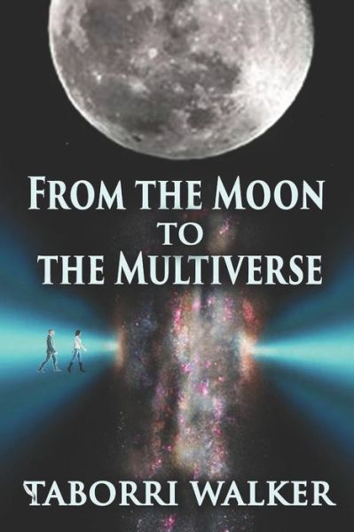 Cover for Taborri Walker · From the Moon to the Multiverse (Paperback Book) (2018)