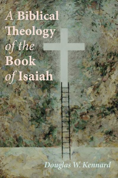 Cover for Douglas W Kennard · A Biblical Theology of the Book of Isaiah (Paperback Book) (2020)