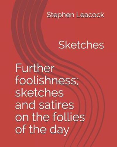 Cover for Stephen Leacock · Further Foolishness; Sketches and Satires on the Follies of the Day (Paperback Book) (2018)