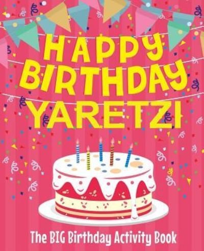 Cover for Birthdaydr · Happy Birthday Yaretzi - The Big Birthday Activity Book (Pocketbok) (2018)