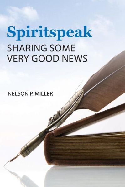 Cover for Nelson P Miller · Spiritspeak: Sharing Some Very Good News (Pocketbok) (2018)