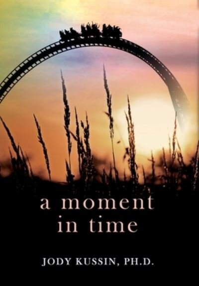 A Moment in Time - Jody Kussin - Livres - Central Park South Publishing - 9781737077787 - 24 août 2021